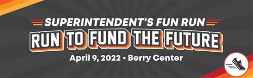 Superintendent's Fun Run - Run to Fund the Future - April 9, 2022 at the Berry  Center